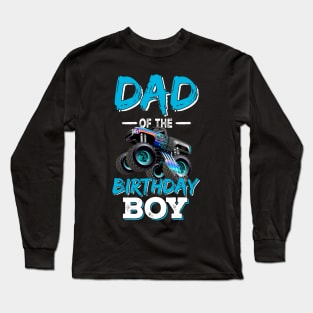 Dad of the Birthday Boy Monster Truck Birthday Long Sleeve T-Shirt